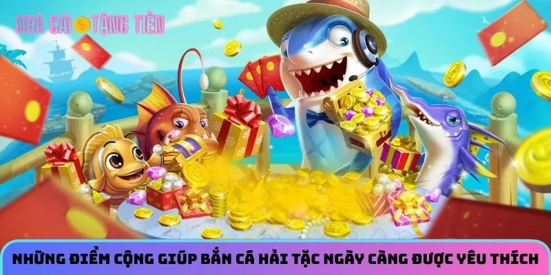 Những điểm cộng giúp bắn cá hải tặc ngày càng được yêu thích 