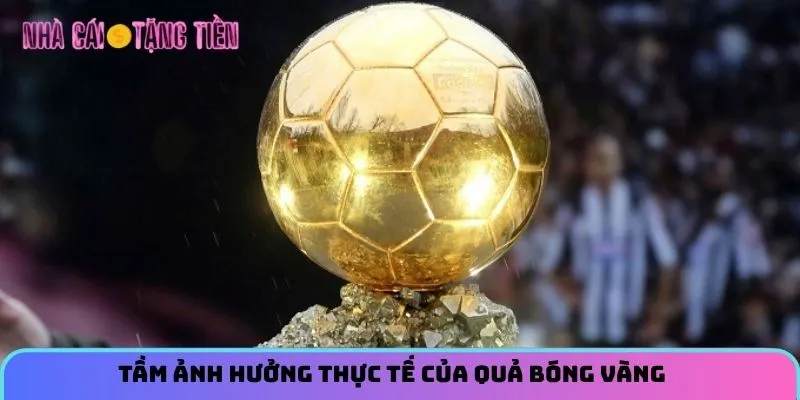 Tầm ảnh hưởng thực tế của danh hiệu quả bóng vàng